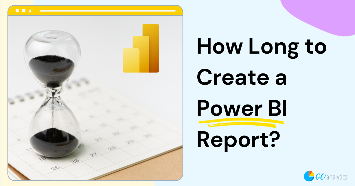 How Long to Create a Power BI Report? A Comprehensive Guide on Timeline, Expectations, and Costs